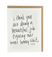 I Think You Are Doing A Beautiful Job Figuring Out Some Heavy Shit