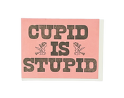 Cupid Is Stupid Letterpress Card