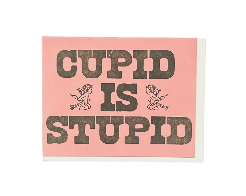 Cupid Is Stupid Letterpress Card