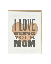 I Love Being Your Mom Letterpress Card